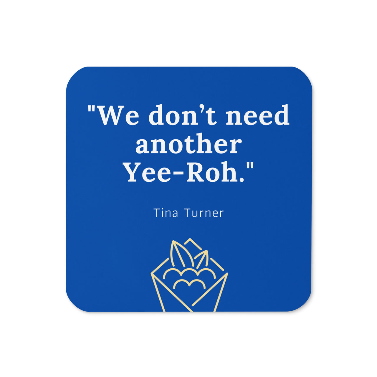 Don't Need Another Yeeroh Coaster