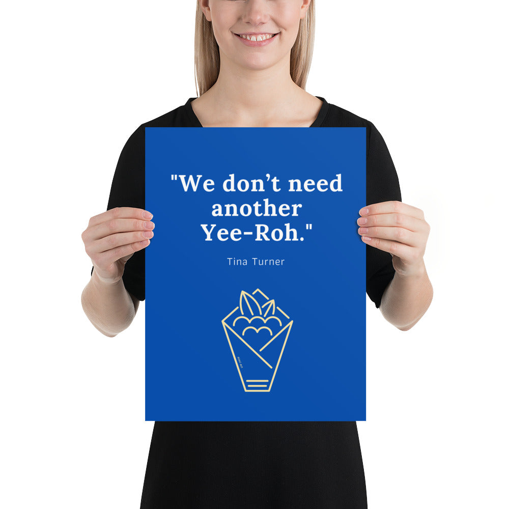 Don't Need Another Yeeroh Poster