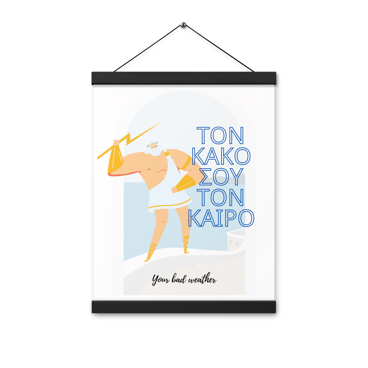 Greek Sayings - Your Bad Weather Poster with Hanger